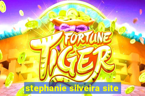 stephanie silveira site